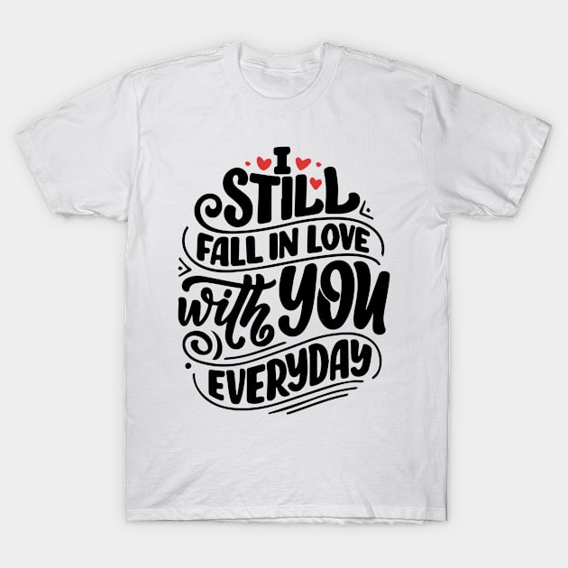 I still fall in love with you everyday T-Shirt by ShirtsFy